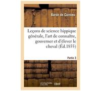 Leçons De Science Hippique Générale, Traité Complet De L'art De Connaître, De Gouverne, Partie 3