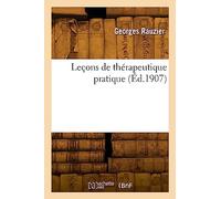 Leçons de thérapeutique pratique (Éd.1907)