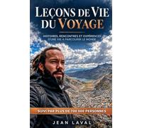 Leçons de vie du voyage: Histoires, rencontres et expériences d’une vie à parcourir le monde