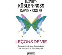 Leçons de vie Elisabeth Kubler-Ross (Auteur), David Kessler (Auteur), Loïc Cohen (Traduction)