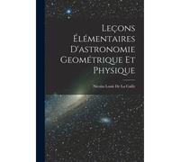 Leçons Élémentaires D'astronomie Geométrique Et Physique