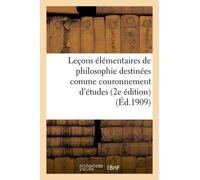 Leçons Élémentaires De Philosophie Destinées Comme Couronnement D'études Aux Cours Primaires: Supérieurs: Psychologie, Logique, Théodicée, Morale (2e