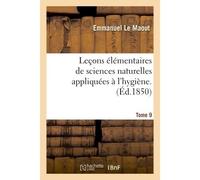 Leçons élémentaires de sciences naturelles appliquées à l'hygiène. Tome 9 - Emmanuel Le Maout - Hachette Bnf - broché - Livre