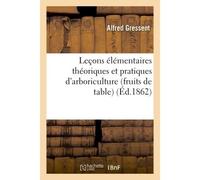Leçons élémentaires théoriques et pratiques d'arboriculture fruits de table - Alfred Gressent - Hachette Bnf - broché - Livre