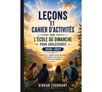 LEÇONS ET CAHIER D'ACTIVITÉS POUR L'ÉCOLE DU DIMANCHE POUR ADOLESCENTS (2026-2027): Guide de foi : identité, pression des pairs, santé mentale, sens de la vie et croissance personnelle