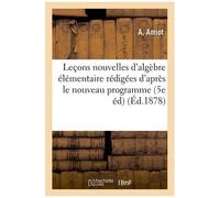 Leçons Nouvelles D'algèbre Élémentaire : Rédigées D'après Le Nouveau Programme