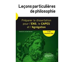 Leçons particulières de philosophie: Préparer la dissertation pour l'ENS, le CAPES et l'Agrégation