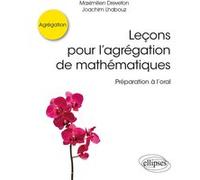 Leçons pour l’agrégation de mathématiques - Préparation à l’oral Maximilien Dreveton (Auteur), Joachim Lhabouz (Auteur), Paul de Laboulaye (Collection dirigée par)