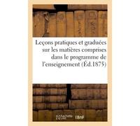 Leçons pratiques et graduées sur les matières comprises dans le programme de L'enseignement primaire - P. Dupont - Hachette Bnf - broché - Livre