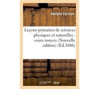 Leçons primaires de sciences physiques et naturelles : cours moyen. Nouvelle édition - Adolphe Focillon - Hachette Bnf - broché - Livre