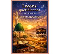 Leçons quotidiennes tirées de la vie du Prophète Muhammad ﷺ: Conseils pratiques tirés de la Sîra concernant le caractère, la vie de famille, le leadership et le développement personnel
