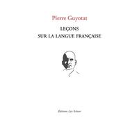 Leçons sur la langue française - Pierre Guyotat - Leo Scheer - broché - Essai