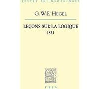 Leçons sur la logique (1831) Georg Wilhelm Friedrich Hegel (Auteur), Jean-Marie Lardic (Introduction), Jean-Michel Buée (Traduction), David Wittmann (Traduction)
