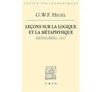 Leçons sur la logique et la métaphysique Heidelberg, 1817 - Georg Wilhelm Friedrich Hegel - Vrin - broché - Essai
