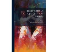 Leçons Sur La Tactique Des Trois Armes...
