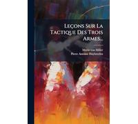 Leçons Sur La Tactique Des Trois Armes...