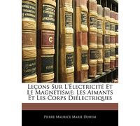 Leçons Sur L'électricité Et Le Magnétisme: Les Aimants Et Les Corps Diélectriques