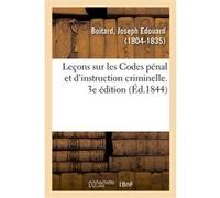Leçons sur les Codes pénal et d'instruction criminelle. 3e édition Joseph-Édouard Boitard (Auteur)