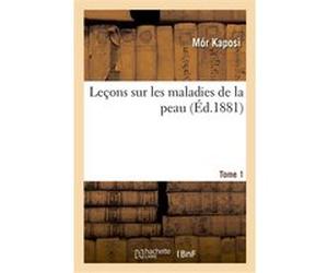 Leçons sur les maladies de la peau. Tome 1 Mor Kaposi (Auteur)