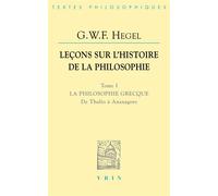 Leçons Sur L'histoire De La Philosophie - Tome 1, La Philosophie Grecque - Des Origines À Anaxagore