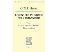 Leçons Sur L'histoire De La Philosophie - Tome 3: La Philosophie Grecque, Platon Et Aristote