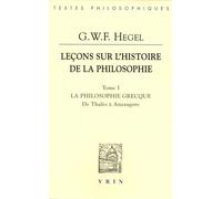 Leçons Sur L'histoire De La Philosophie - Tome 1, La Philosophie Grecque - Des Origines À Anaxagore