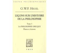 Leçons Sur L'histoire De La Philosophie - Tome 3: La Philosophie Grecque, Platon Et Aristote