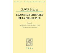 Leçons Sur L'histoire De La Philosophie - Tome 1, La Philosophie Grecque - Des Origines À Anaxagore