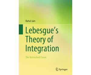 Leçons Sur L'intégration Et La Recherche Des Fonctions Primitives, Professées Au Collège De France Par Henri Lebesgue: The Untouched Classic