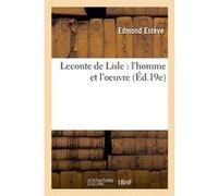 Leconte de Lisle : l'homme et l'oeuvre (Éd.19e) Edmond Estève (Auteur)