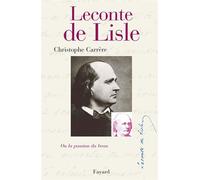Leconte de Lisle ou la Passion du beau - Christophe Carrère - Fayard - broché - Biographie