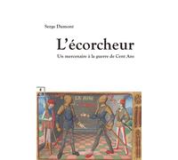 L'écorcheur Un mercenaire à la guerre de Cent Ans - Serge Dumont - Complicites Eds - broché - Roman