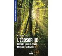 L'écosophie permet-elle de vivre mieux et comment ? Marc Halévy (Auteur), Jacques Carletto (Collection dirigée par)