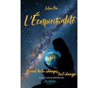 L'Ecospiritualité: Quand toi tu changes, tout change