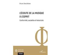 L'écoute de la musique à l'esprit Conformité, socialité et historicité - Bruno Deschênes - L'harmattan - broché - Essai