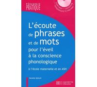 L'écoute de phrases et de mots pour l'éveil à la conscience phonologique: Jeux et activités pour analyser le langage oral et le langage écrit à la maternelle et en ASH