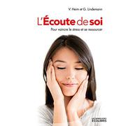 L'Ecoute de soi: Pour vaincre le stress et se ressourcer