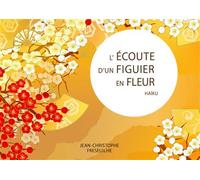 L'écoute d'un figuier en fleur - Haïku - Jean-Christophe Freseuilhe - Ecce - broché - Poésie