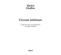 L'écoute intérieure Neuf entretiens sur la littérature avec Jean Védrines - Michel Chaillou - Fayard - broché - Roman