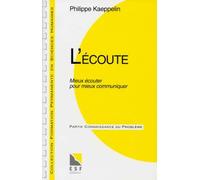 L'Ecoute. Mieux Ecouter Pour Mieux Communiquer