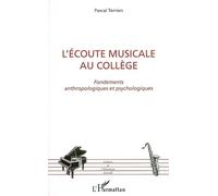 L'écoute musicale au collège Fondements anthropologiques et psychologiques - Pascal Terrien - L'harmattan - broché - Etude