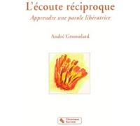 L'écoute réciproque apprendre une parole libératrice André Gromolard (Auteur)