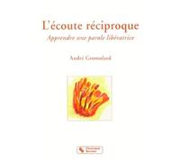 L'écoute réciproque apprendre une parole libératrice - apprendre une parole libératrice - André Gromolard - Chronique Sociale - Livre