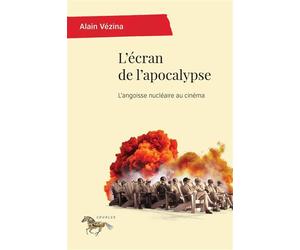 L'écran de l'apocalypse L'angoisse nu ire au cinéma - Alain Vézina - Presses Universite De Montreal - broché - Essai