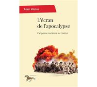 L'écran de l'apocalypse L'angoisse nucléaire au cinéma - Alain Vézina - Presses Universite De Montreal - broché - Essai