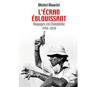 L'écran éblouissant: Voyages en Cinéphilie (1958-2010)