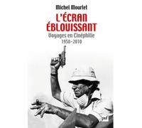 L'écran éblouissant Voyages en Cinéphilie (1958-2010) - Michel Mourlet - Puf - broché - Essai