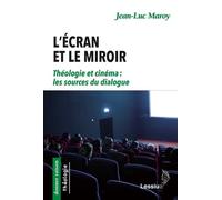 L'écran Et Le Miroir - Théologie Et Cinéma : Les Sources Du Dialogue