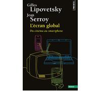 L'Ecran global Du cinéma au smartphone - Gilles Lipovetsky - Points - Poche - Essai