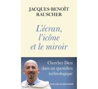 L'écran, l'icône et le miroir: Chercher Dieu dans un quotidien technologique